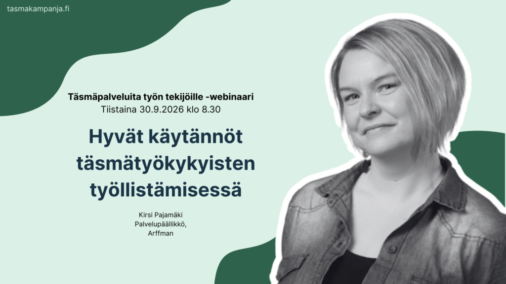 Hyvät käytännöt täsmätyökykyisten työllistämisessä. Kirsi Pajamäki, Arffman